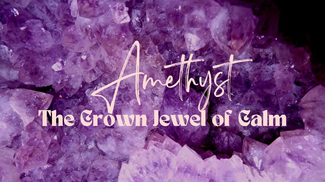 Amethyst: The Crown Jewel of Calm
